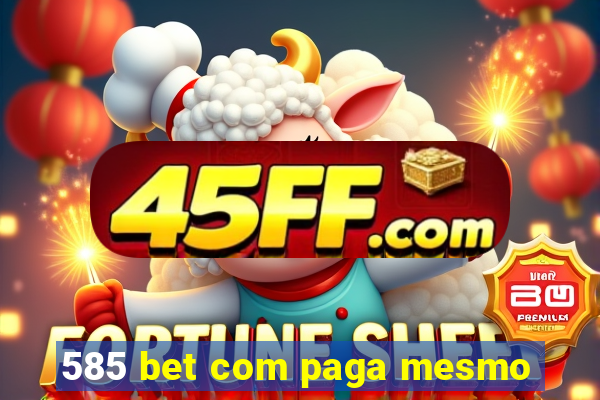 585 bet com paga mesmo